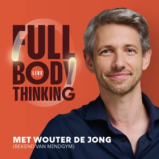 Full Body Thinking LIVE – met Wouter de Jong